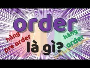 Pre order là gì? Sự khác nhau giữa hàng Order và Pre-order | Hình minh họa