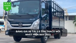 Bảng giá xe tải 2.5 tấn thaco mới nhất hiện nay 2023