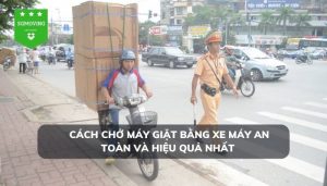 Cách chở máy giặt bằng xe máy an toàn và hiệu quả nhất