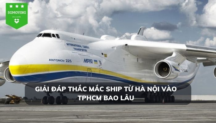Sg Moving giải đáp thắc thời gian ship từ Hà Nội vào TPHCM bao lâu