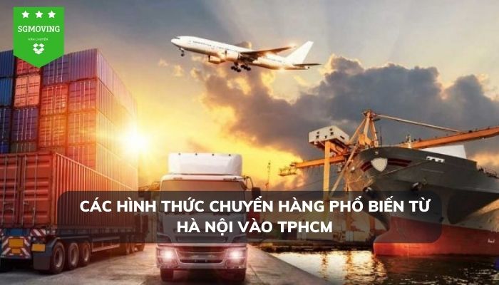 Các hình thức chuyển hàng phổ biến từ Hà Nội vào TPHCM