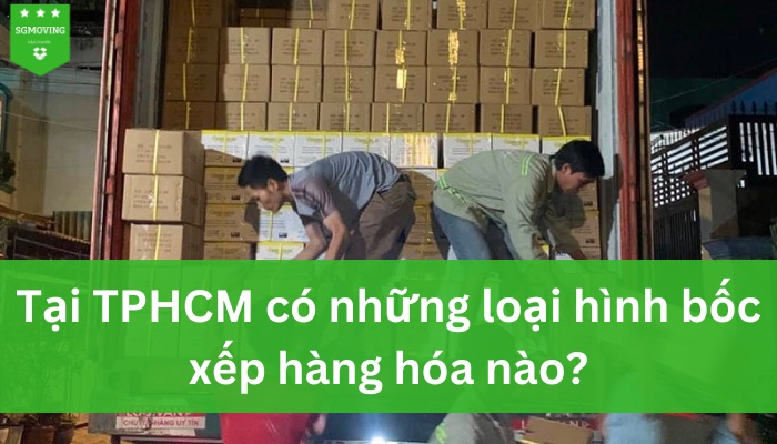 Những loại hình bốc xếp nào tại TPHCM