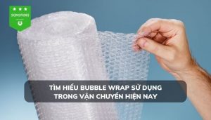 Tìm hiểu bubble wrap sử dụng trong vận chuyển hiện nay