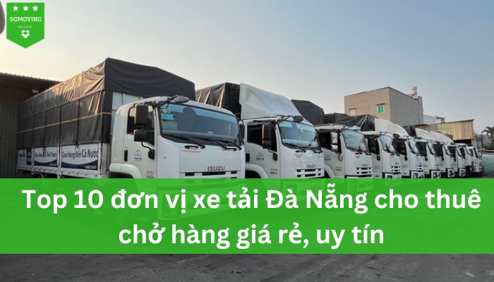 Top 10 đơn vị xe tải Đà Nẵng cho thuê chở hàng giá rẻ, uy tín