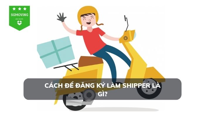 Cách để đăng ký làm shipper là gì?