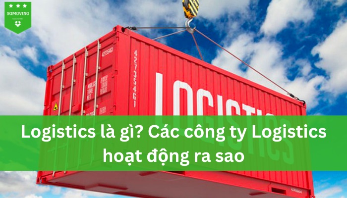 Logistics là gì? Các công ty Logistics hoạt động ra sao