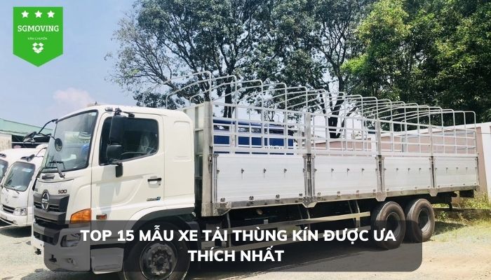 Top 15 mẫu xe tải thùng kín được ưa thích nhất