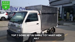 7 dòng xe tải 500kg được ưa chuộng nhất hiện nay