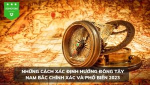 Những cách xác định hướng Đông Tây Nam Bắc chính xác và phổ biến 2023