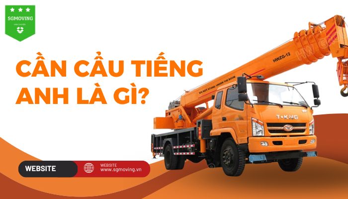 Giải đáp câu hỏi cần cẩu tiếng Anh là gì