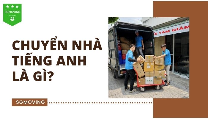 Giải đáp câu hỏi "chuyển nhà tiếng Anh là gì"