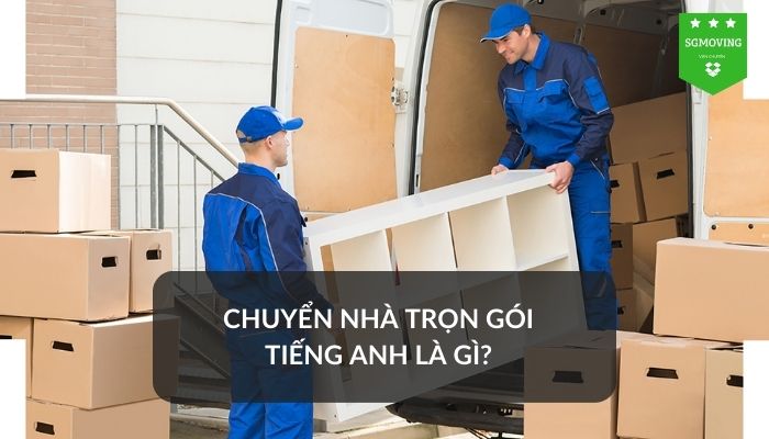 Giải đáp câu hỏi "chuyển nhà trọn gói tiếng Anh là gì"