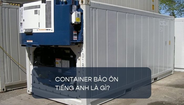 Giải đáp câu hỏi container bảo ôn tiếng Anh là gì