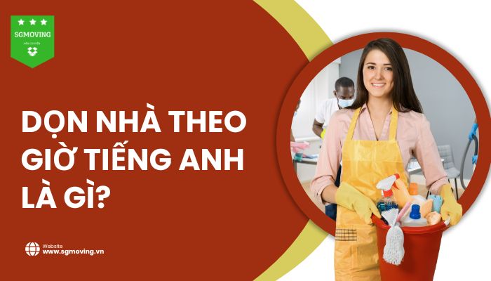 Giải đáp câu hỏi "dọn nhà theo giờ tiếng Anh là gì?"