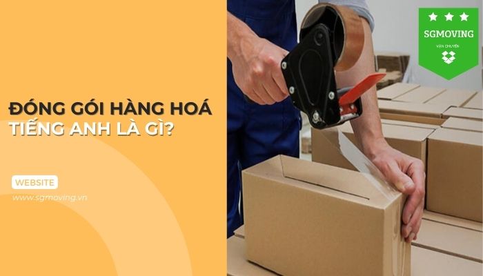 Giải đáp câu hỏi "Đóng gói hàng hoá tiếng Anh là gì"