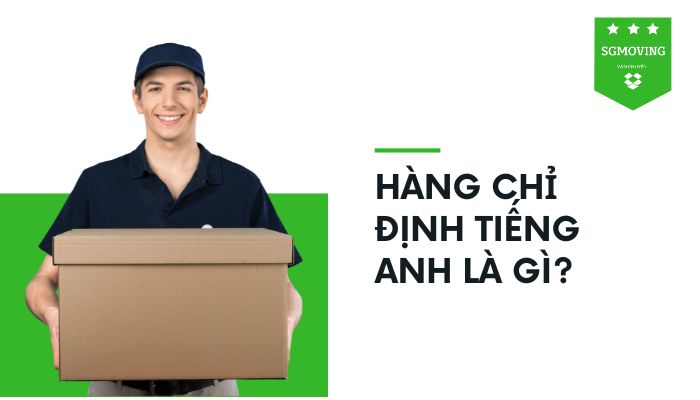 Giải đáp: "Hàng chỉ định tiếng Anh là gì?"