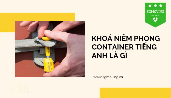 Giải đáp câu hỏi "khoá niêm phong container tiếng anh là gì"