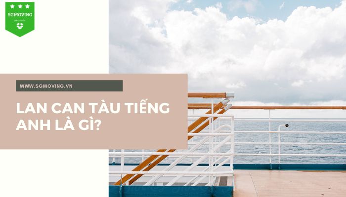 Giải đáp câu hỏi lan can tàu tiếng Anh là gì