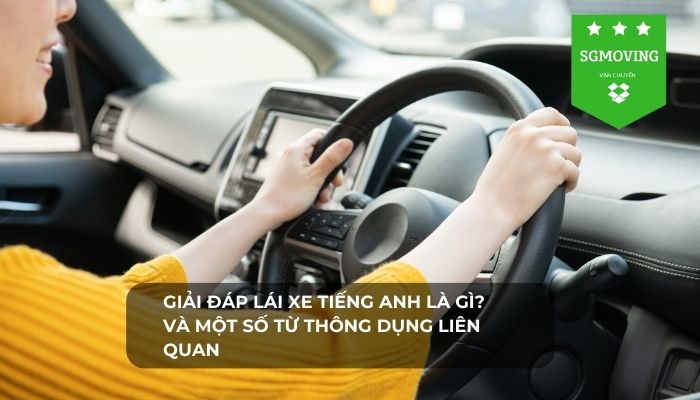 Tìm hiểu từ lái xe tiếng Anh là gì cùng với SGMoving