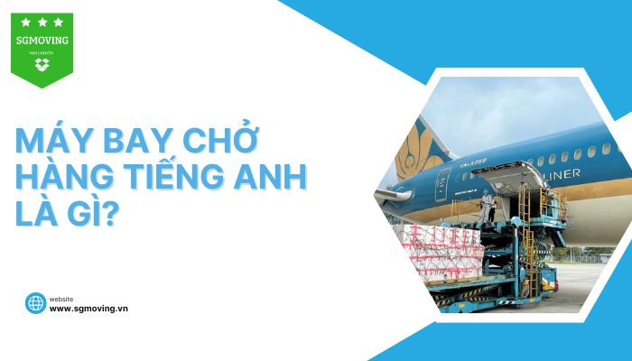 Giải đáp máy bay chở hàng tiếng Anh là gì