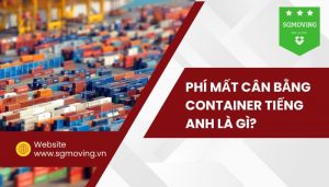 Giải đáp câu hỏi "phí mất cân bằng container tiếng anh là gì?"