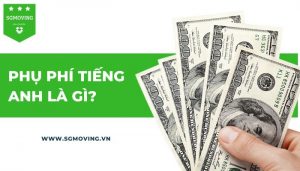 Giải đáp phụ phí tiếng Anh là gì?