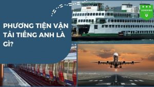 Giải đáp câu hỏi phương tiện vận tải tiếng Anh là gì