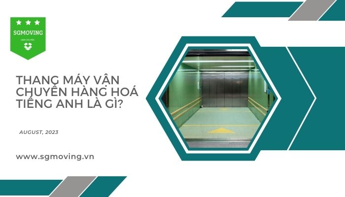 Thang máy vận chuyển hàng hoá tiếng Anh là gì