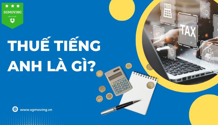 Giải đáp câu hỏi "Thuế tiếng Anh là gì?"