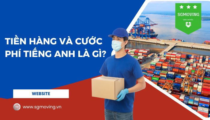 Giải đáp câu hỏi " tiền hàng và cước phí tiếng Anh là gì?"