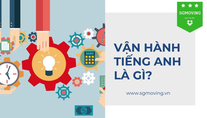 Giải đáp câu hỏi "Vận hành tiếng Anh là gì?"