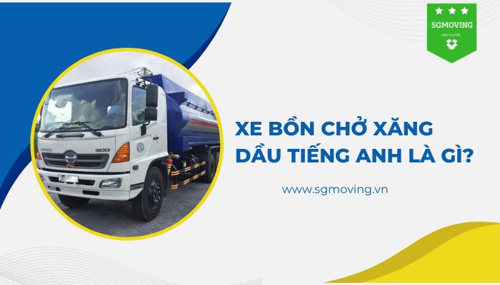 Giải đáp câu hỏi "xe bồn chở xăng dầu tiếng Anh là gì?"