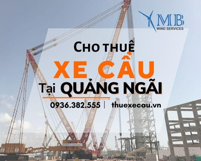 MBWIND – Dịch vụ cho thuê xe cẩu tại Quảng Ngãi uy tín,chất lượng