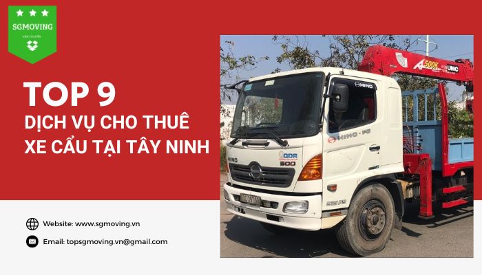 Top 9 dịch vụ cho thuê xe cẩu tại Tây Ninh được phản hồi tích cực