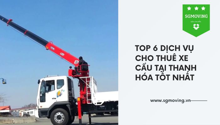 Top 6 dịch thuê xe cẩu tại Thanh Hoá tốt nhất